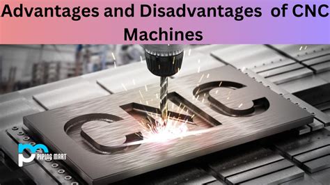 benefits of cnc machines|advantages and disadvantages milling process.